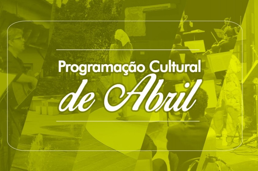 Acompanhe a Programação Cultural do mês de Abril